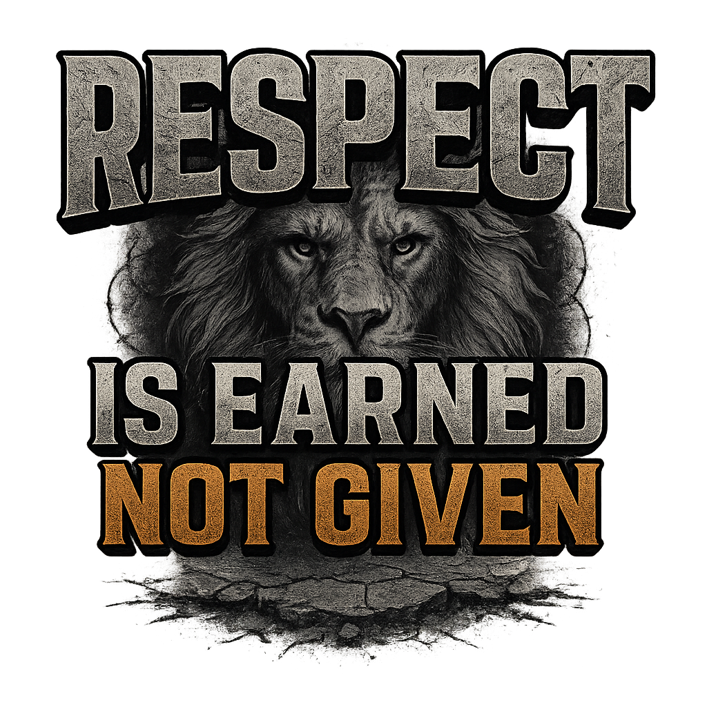 Respect Is Earned Not Given Lion T-Shirt | Bold Motivational Graphic Tee
