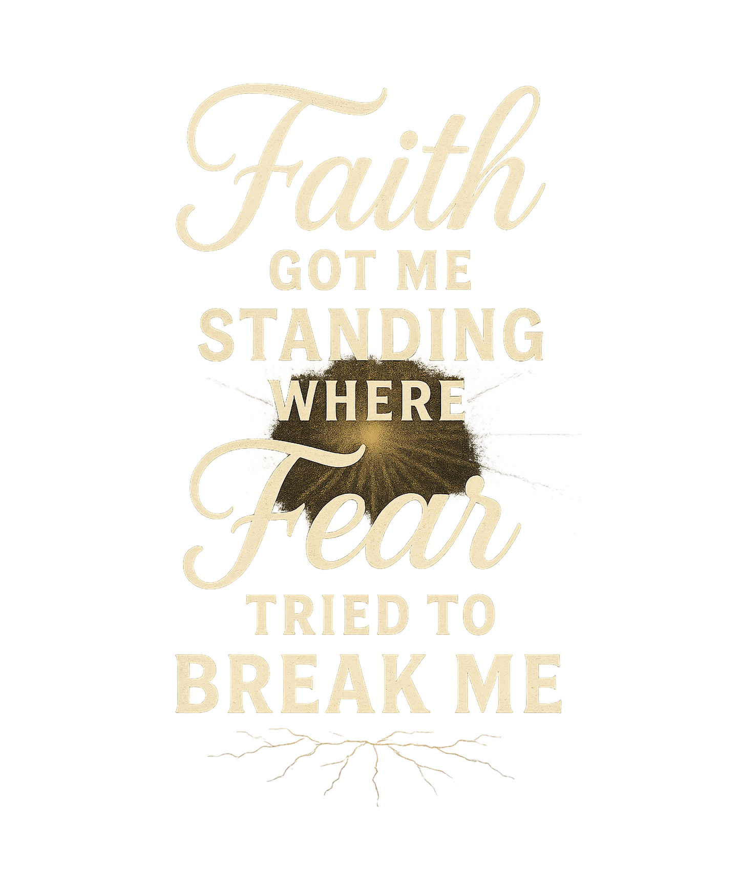Faith Got Me Standing Where Fear Tried to Break Me T-Shirt (Inspirational Faith Tee)