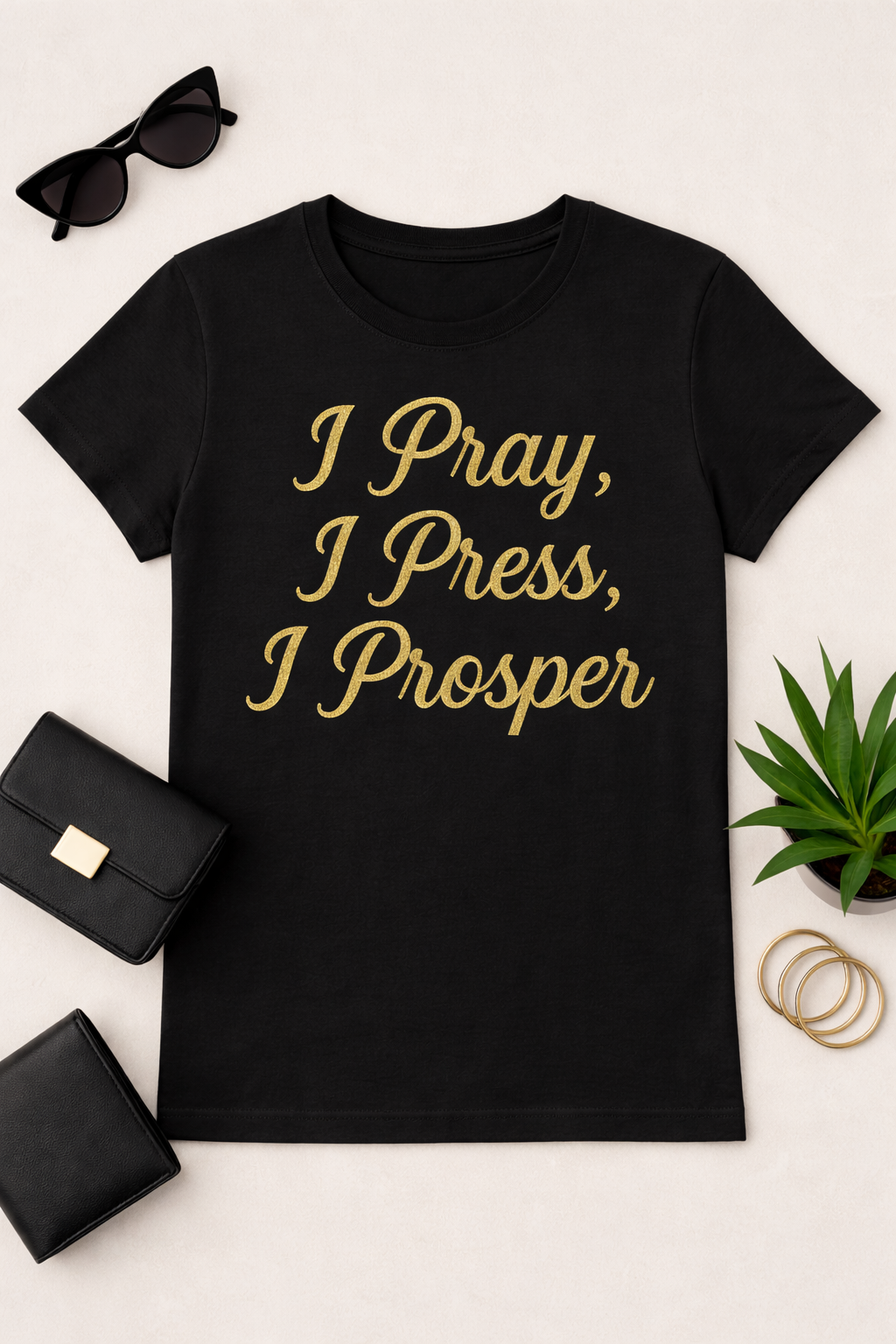 I Pray, I Press, I Prosper T-Shirt – Faith-Based Inspirational Christian Tee