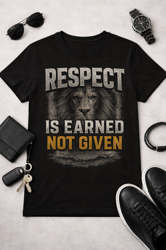 Respect Is Earned Not Given Lion T-Shirt | Bold Motivational Graphic Tee