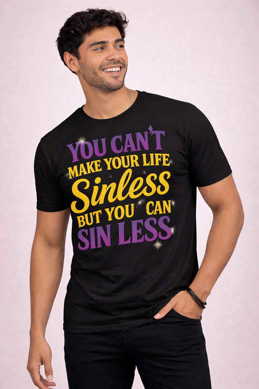 You Can’t Make Your Life Sinless But You Can Sin Less T-Shirt (Christian Faith Statement Tee)